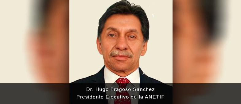Entrevista con el Dr. Hugo Fragoso Sánchez, Presidente Ejecutivo de la #ANETIF