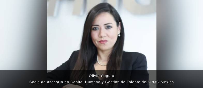 Entrevista con Olivia Segura, Socia de asesorìa en Capital Humano y Gestiòn de Talento de #KPMG Mèxico