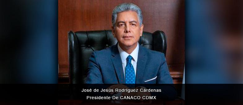 Entrevista con José de Jesús Rodríguez Cárdenas, Presidente de la Cámara de Comercio, Servicios y Turismo (#Canaco) de la Ciudad de México