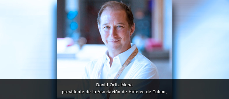 Entrevista con David Ortiz Mena, presidente de la Asociación de Hoteles de Tulum