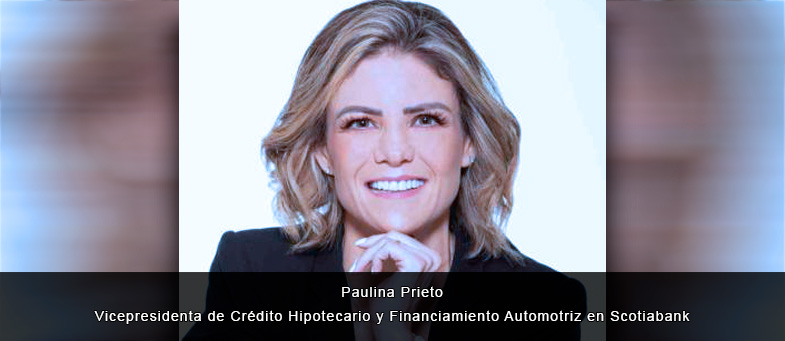 Entrevista con Paulina Prieto, vicepresidenta de Crédito Hipotecario y Financiamiento Automotriz en Scotiabank