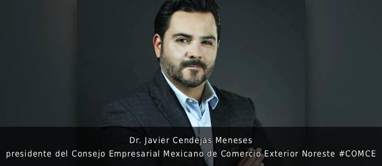 🌐 Dr. Javier Cendejas Meneses, presidente del Consejo Empresarial Mexicano de Comercio Exterior Noreste #COMCE.