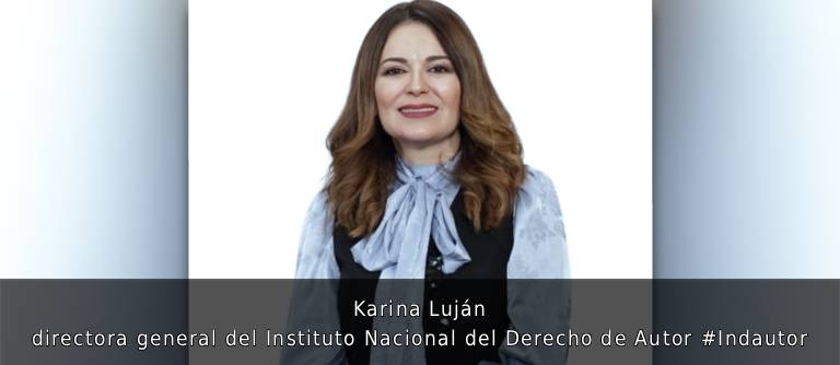 📚 Karina Luján, directora general del Instituto Nacional del Derecho de Autor #Indautor.